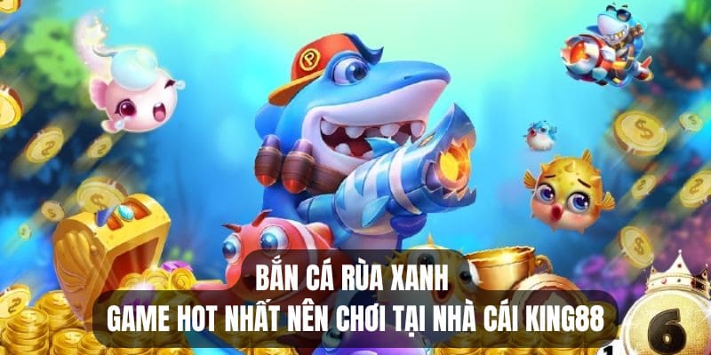 Bắn cá rùa xanh