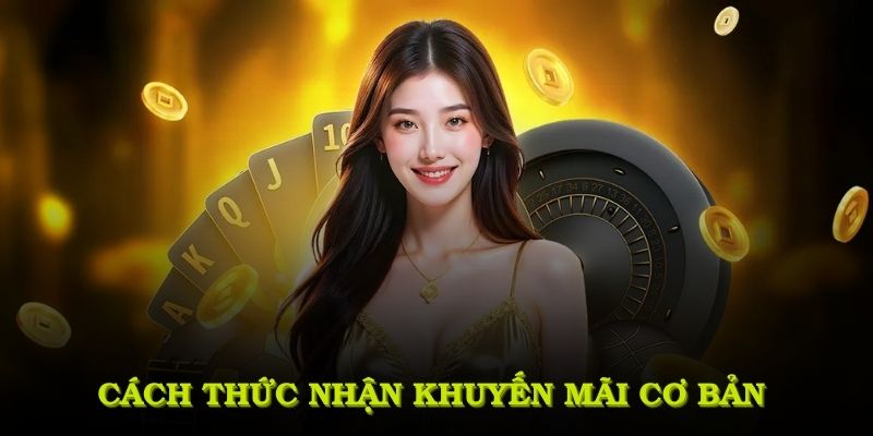 Cách thức nhận khuyến mãi cơ bản nhưng vẫn đảm bảo tốc độ và an toàn