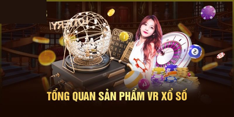 Tổng quan về xổ số hiện đại VR