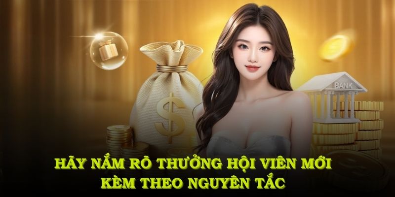 Hãy nắm rõ thưởng hội viên mới kèm theo những nguyên tắc sử dụng đúng cách