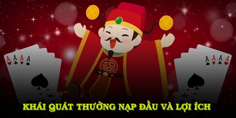 Khái quát thưởng nạp đầu với những lợi ích đặc biệt cho người chơi