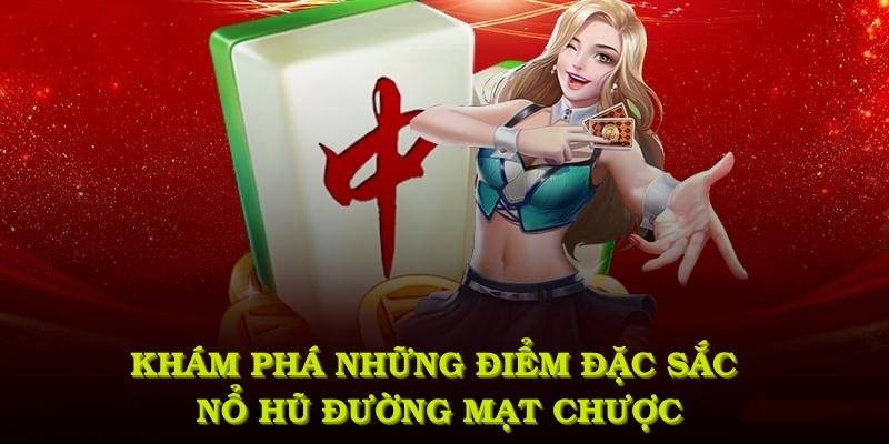 Khám phá những điểm đặc sắc có trong tựa game nổ hũ đường mạt chược