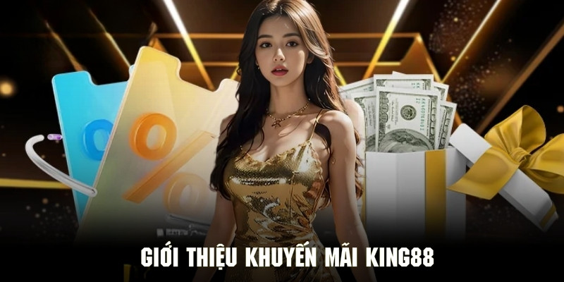 Tổng quan về chương trình khuyến mãi siêu hấp dẫn của KING88