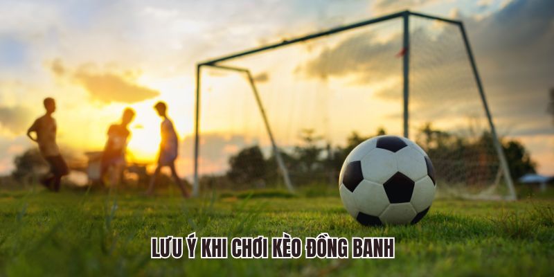 Lưu ý giúp bắt đồng banh chuẩn xác