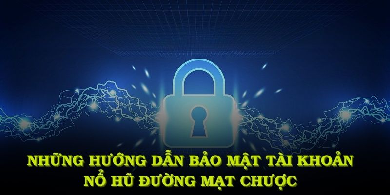 Những hướng dẫn bảo mật tài khoản nổ hũ đường mạt chược bạn cần biết