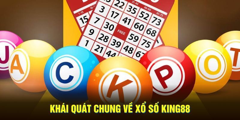 Tổng quan về sảnh xổ số tại nhà cái King88