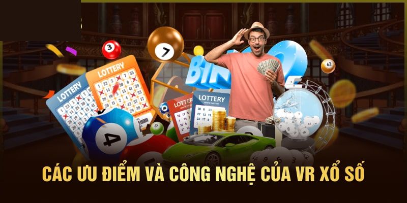 VR xổ số mang lại những trải nghiệm ấn tượng